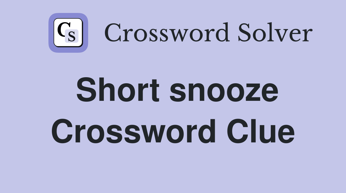 Short snooze Crossword Clue Answers Crossword Solver